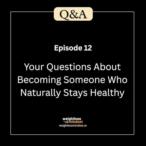 Q&A 12 Your Questions About Becoming Someone Who Naturally Stays Healthy
