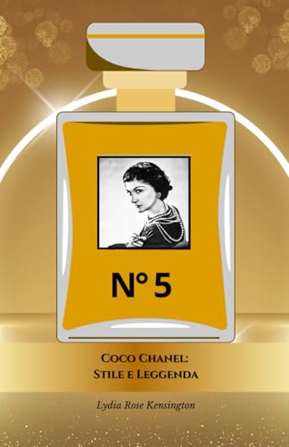 Coco Chanel: Stile e Leggenda: Il tributo ufficiale alla regina dell'eleganza e dell'innovazione (Italian Edition)