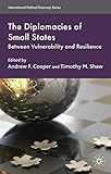 The Diplomacies of Small States: Between Vulnerability and Resilience (International Political Economy Series)