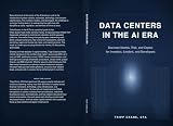 Data Centers in the AI Era: Business Models, Risk, and Capital for Investors, Lenders, and Developers (The Data Center Capital Series)