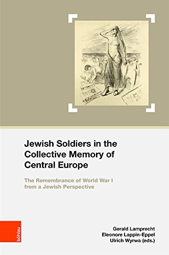 Jewish Soldiers in the Collective Memory of Central Europe: The Remembrance of World War I from a Jewish Perspective (Schriften Des Centrums Fur Judische Studien, 28)