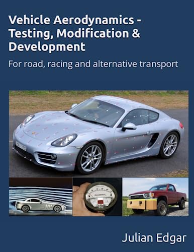 Vehicle Aerodynamics - Testing, Modification & Development: For road, racing and alternative...