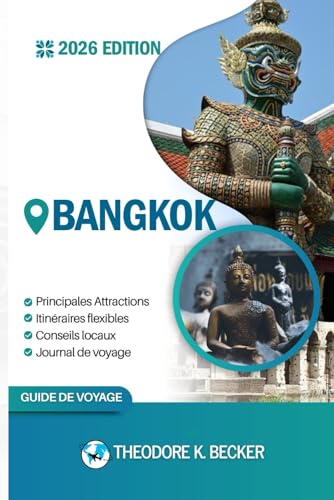 BANGKOK GUIDE DE VOYAGE: Découvrez les trésors cachés de Bangkok, ses escapades en plein air, ses secrets locaux et ses sites inoubliables.
