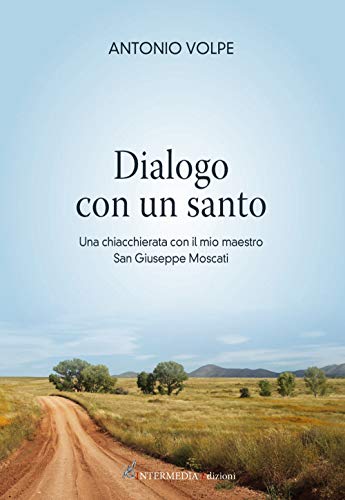 Dialogo con un santo. Una chiacchierata con il mio maestro san Giuseppe Moscat