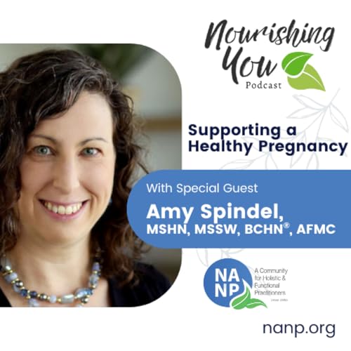 Page de couverture de Nourishing You Podcast - May 2025 - Amy Spindel: Supporting a Healthy Pregnancy