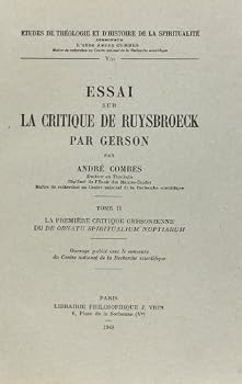 Essai Sur La Critique de Ruysbroeck Par Gerson 2: La Premiere Critique Gersonienne Du de Ornatu Spiritualium Nuptiarum