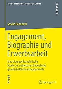Paperback Engagement, Biographie Und Erwerbsarbeit: Eine Biographieanalytische Studie Zur Subjektiven Bedeutung Gesellschaftlichen Engagements [German] Book