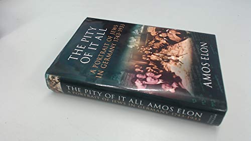 The Pity of It All: A Portrait of Jews in Germa... 0713993413 Book Cover