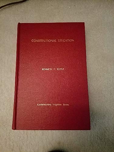 Kenneth Ripple Constitutional Litigation (Contemporary Litigation Series): Ripple ...