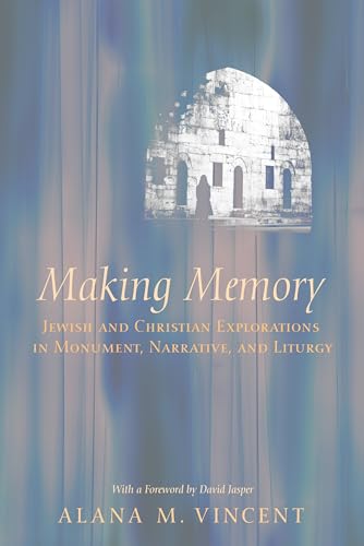 Making Memory: Jewish and Christian Explorations in Monument, Narrative, and Liturgy