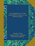 Investigations on the nutrition of man in the United States