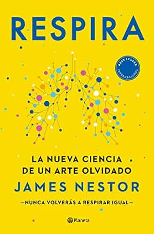 Respira: La nueva ciencia de un arte olvidado (No Ficción)