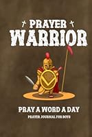 Prayer Warrior - Pray a Word a Day - Prayer Journal for Boys 10-13 boys: Christian Gifts for Boys (A Prayer, Petition and Thanksgiving Book) B09MYVSHDF Book Cover