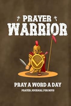 Prayer Warrior - Pray a Word a Day - Prayer Journal for Boys 10-13 boys: Christian Gifts for Boys (A Prayer, Petition and Thanksgiving Book)