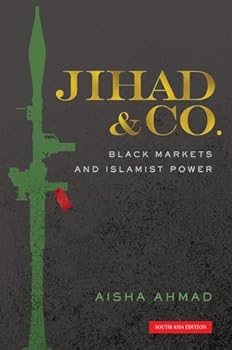 Paperback Jihad & Co, Black Markets and Islamist Power, Aisha Ahmad [Paperback] [Jan 01, 2016] Oxford UP Book