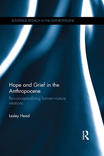 Hope and Grief in the Anthropocene: Re-conceptualising human–nature relations (Routledge Research in the Anthropocene)      1st Edition, Kindle Edition