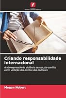 Criando responsabilidade internacional: A não repressão da violência sexual pós-conflito como violação dos direitos das mulheres (Portuguese Edition) 6207645642 Book Cover