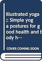 Illustrated yoga ;: Simple yoga postures for good health and body harmony B0006W8M70 Book Cover