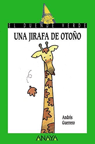 Una Jirafa De Otono A Fall Giraffe El Duende Verde The Green Elf Spanish Edition By Andres Guerrero 2005-06-30 Una Jirafa De Otono A Fall Giraffe El Duende Verde The Green Elf Spanish Edition By Andres Guerrero 2005-06-30