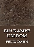  Ein Kampf um Rom: Historischer Roman