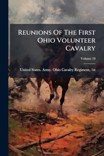 Reunions Of The First Ohio Volunteer Cavalry; Volume 10