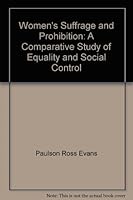 Women's Suffrage and Prohibition: A Comparative Study of Equality and Social Control 0673059820 Book Cover