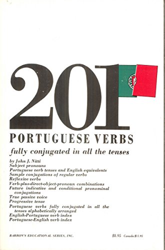 201 Portuguese Verbs Fully Conjugated in All the Tenses, Alphabetically Arranged