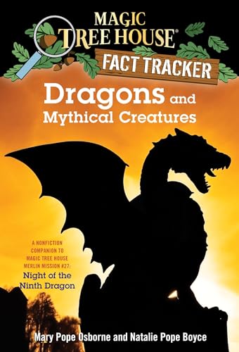 Dragons and Mythical Creatures: A Nonfiction Companion to Magic Tree House Merlin Mission #27: Night of the Ninth Dragon (Magic Tree House Fact Tracker)