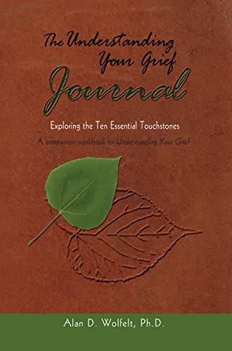 The Understanding Your Grief Journal: Exploring the Ten Essential Touchstones