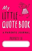 My Little Quotebook - A Parents Journal 1521743525 Book Cover