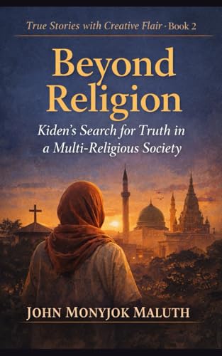 Beyond Religion: Kiden’s Search for Truth in a Multi-Religious Society (True Stories with Creative Flair)