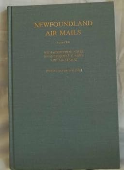 Hardcover Newfoundland Air mails: Air Stamps and Flight Covers from 1919 Through March 31, 1949, Updated Edition Book