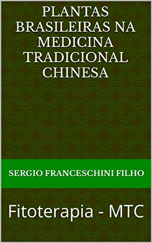 Plantas Brasileiras na Medicina Tradicional Chinesa: Fitoterapia - MTC