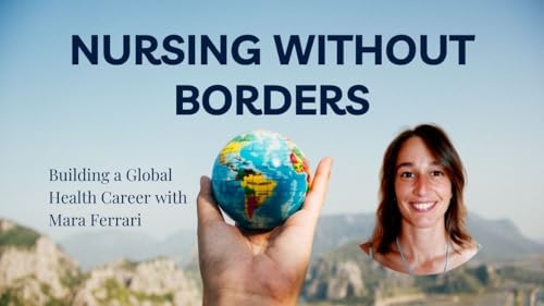 Nursing Without Borders: Building a Global Health Career with Mara Ferrari