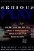 Serious Play: How the World's Best Companies Simulate to Innovate