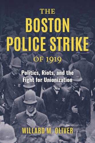 The Boston Police Strike of 1919: Politics, Riots, and the Fight for Unionization