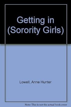 GETTING IN (Sorority Girls, No 1) - Book #1 of the Sorority Girls