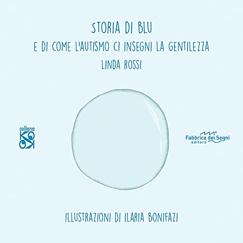 Storia di Blu. E di come l'autismo ci insegna la gentilezza. Ediz. illustrat