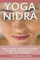 Yoga Nidra: How to Induce Full Body Relaxation through the Ancient Practice of Yoga Nidra Meditation 1519636504 Book Cover