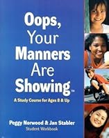Oops, Your Manners are Showing: A Study Course for Ages 8 & up: Student Workbook 0966028708 Book Cover