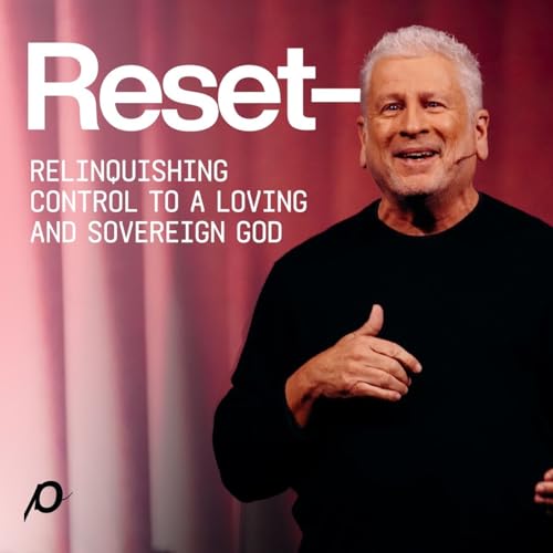 Reset&mdash;Relinquishing Control to a Loving and Sovereign God - Louie Giglio