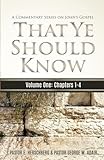 That Ye Should Know, A Commentary Series on John's Gospel: Volume One: John Chapters 1 - 4 (A Messianic Commentary on the Gospel of John)