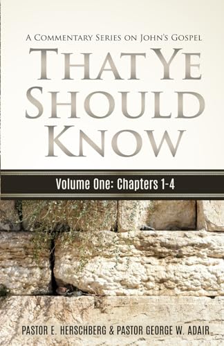 That Ye Should Know, A Commentary Series on John's Gospel: Volume One: John Chapters 1 - 4 (A Messianic Commentary on the Gospel of John)