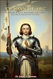 st joan of arc church marlton  ST. JOAN OF ARC: THE WARRIOR SAINT WHO HEARD GOD’S VOICE AND LED A NATION TO VICTORY