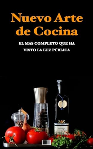 Nuevo Arte de Cocina. El más completo que ha visto la luz pública. (Spanish Edition)