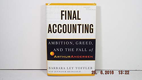 Final Accounting: Ambition, Greed and the Fall of Arthur Andersen