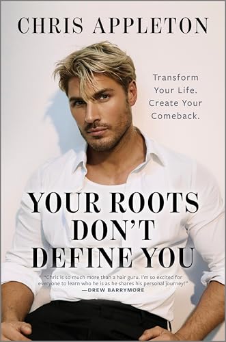Your Roots Don't Define You: Transform Your Life. Create Your Comeback.