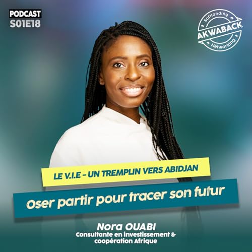 "Le V.I.E : un tremplin vers Abidjan" avec Nora Ouabi - Akwaback S01E18