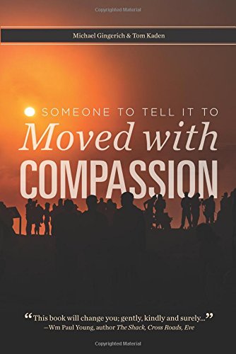 Someone To Tell It To: Moved With Compassion 1601265468 Book Cover