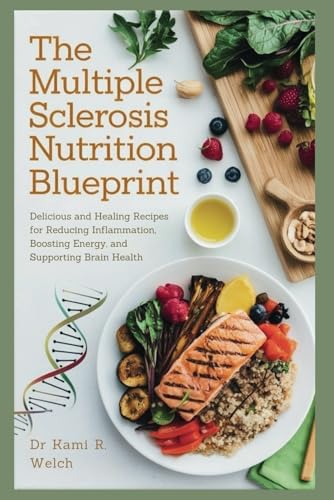 The Multiple Sclerosis Nutrition Blueprint: Delicious And Healing Recipes For Reducing Inflammation, Boosting Energy, And Supporting Brain Health (Emp